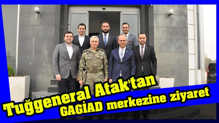 Tuğgeneral Atak'tan GAGİAD Dernek merkezine ziyaret 