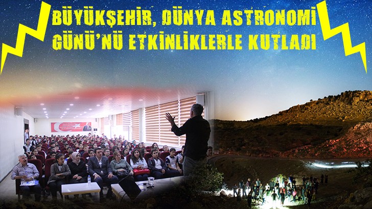 BÜYÜKŞEHİR, DÜNYA ASTRONOMİ GÜNÜ’NÜ ETKİNLİKLERLE KUTLADI