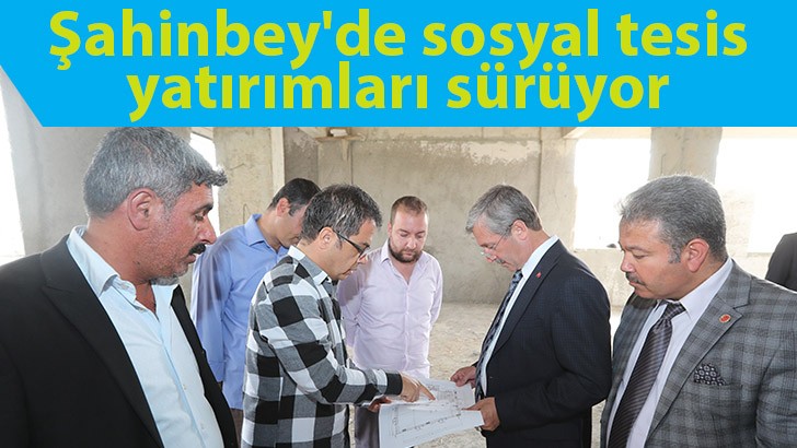 Şahinbey'de sosyal tesis yatırımları sürüyor 