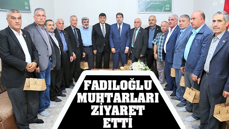 BAŞKAN FADILOĞLU, MUHTARLARI ZİYARET ETTİ