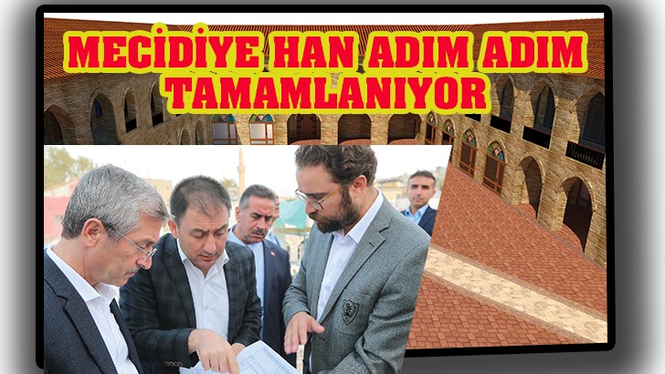 MECİDİYE HAN ADIM ADIM TAMAMLANIYOR