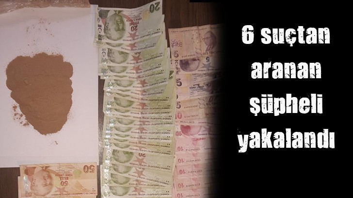 6 suçtan aranan şüpheli yakalandı 