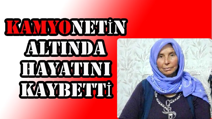 Kamyonetin altında hayatını kaybetti