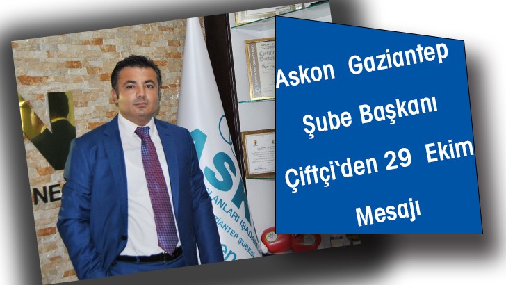 Askon  Gaziantep Şube Başkanı Çiftçi‘den 29  Ekim Mesajı