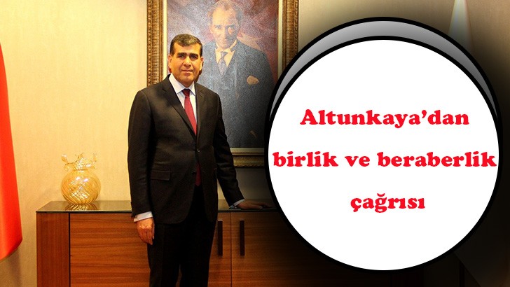 Altunkaya’dan, birlik ve beraberlik çağrısı 