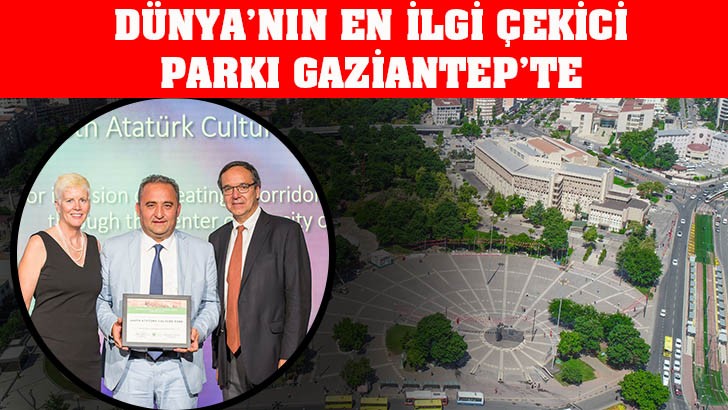 DÜNYA’NIN EN İLGİ ÇEKİCİ PARKI GAZİANTEP’TE