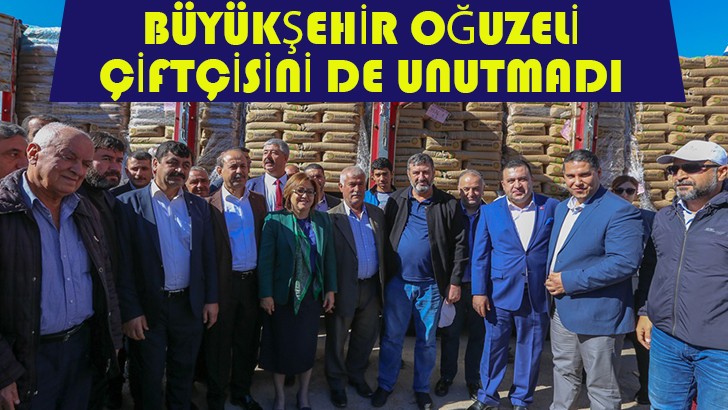 BÜYÜKŞEHİR OĞUZELİ ÇİFTÇİSİNİ DE UNUTMADI