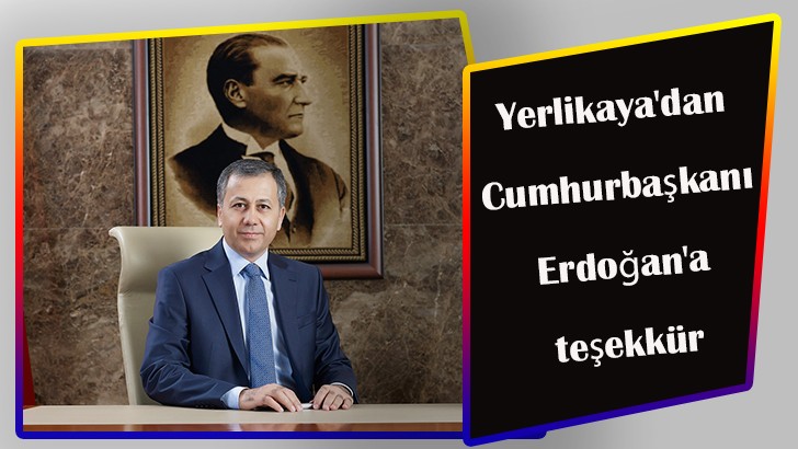Yerlikaya'dan Cumhurbaşkanı Erdoğan'a teşekkür