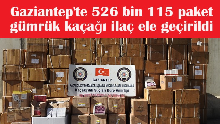 Gaziantep'te 526 bin 115 paket gümrük kaçağı ilaç ele geçirildi 