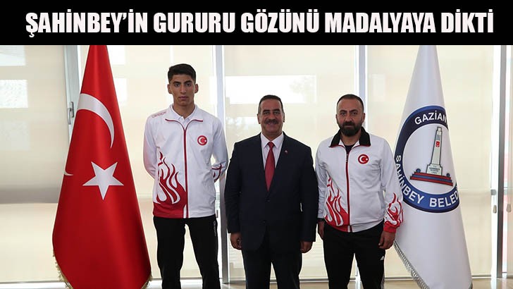 ŞAHİNBEY’İN GURURU GÖZÜNÜ MADALYAYA DİKTİ