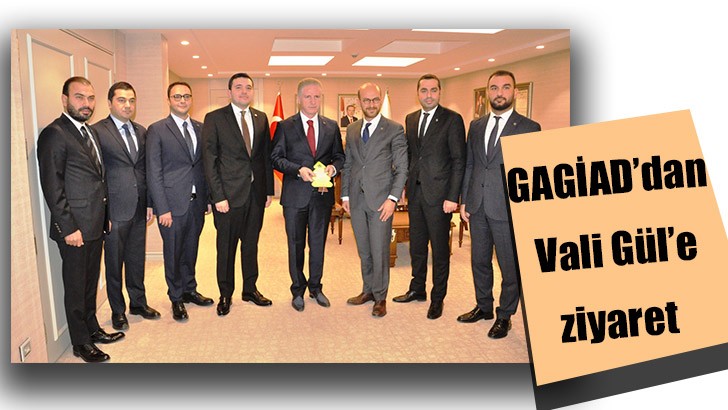 GAGİAD’dan Vali Gül’e ziyaret