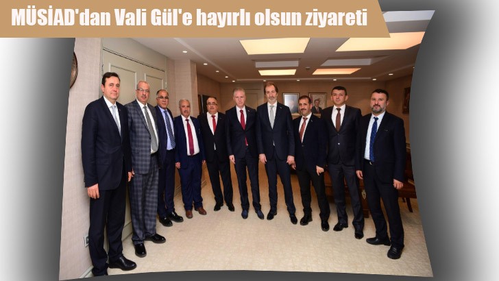 MÜSİAD'dan Vali Gül'e hayırlı olsun ziyareti 