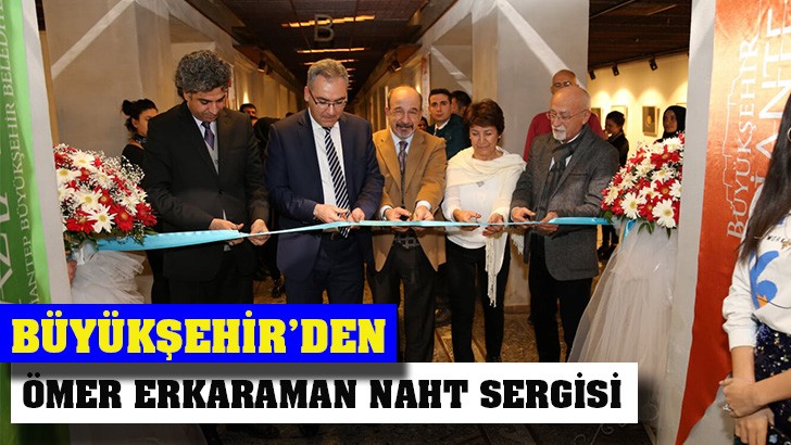 BÜYÜKŞEHİR’DEN ÖMER ERKARAMAN NAHT SERGİSİ