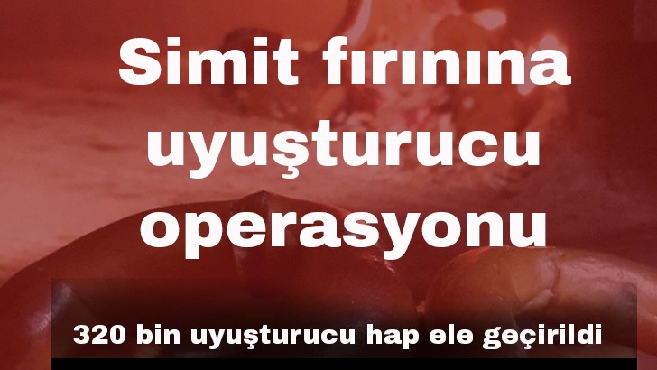 Simit fırınına uyuşturucu operasyonu