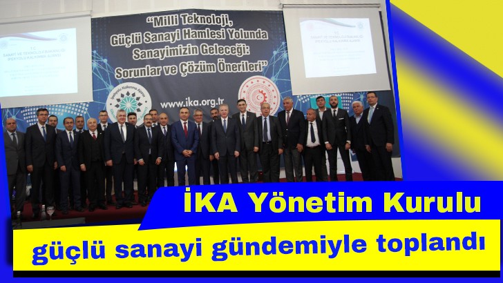 İKA Yönetim Kurulu güçlü sanayi gündemiyle toplandı 