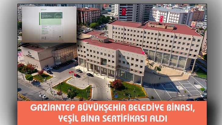 GAZİANTEP BÜYÜKŞEHİR BELEDİYE BİNASI, YEŞİL BİNA SERTİFİKASI ALDI