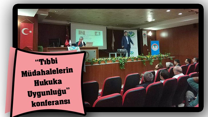 “Tıbbi Müdahalelerin Hukuka Uygunluğu” konferansı 