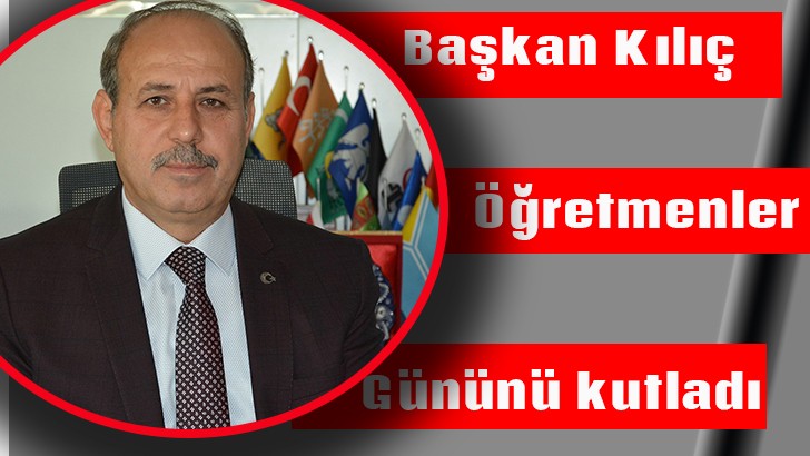 Başkan Kılıç Öğretmenler Gününü kutladı 