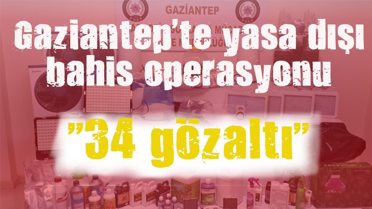 Gaziantep'te yasa dışı bahis operasyonu: 34 gözaltı 