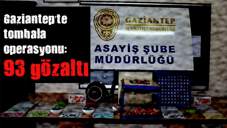 Gaziantep’te tombala operasyonu: 93 gözaltı 