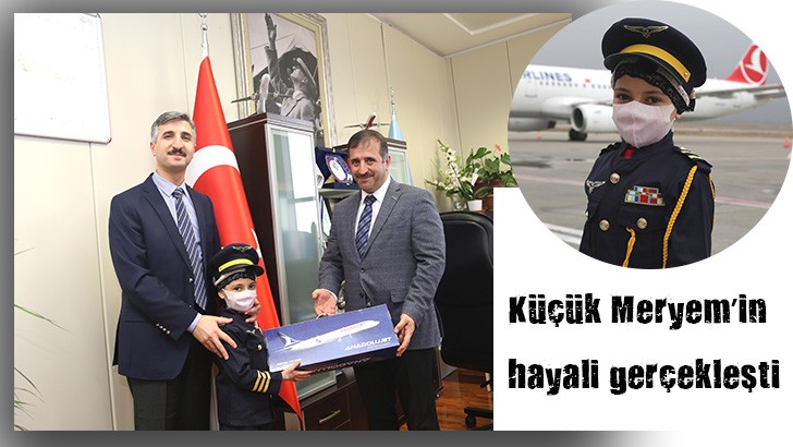 Küçük Meryem’in hayali gerçekleşti