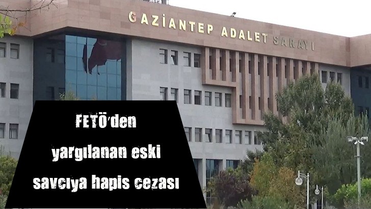 FETÖ’den yargılanan eski savcıya hapis cezası