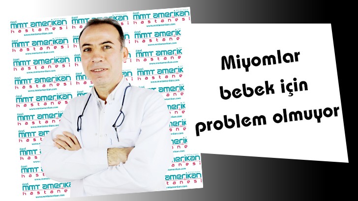 Miyomlar bebek için problem olmuyor 