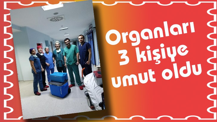 Organları  3 kişiye umut oldu