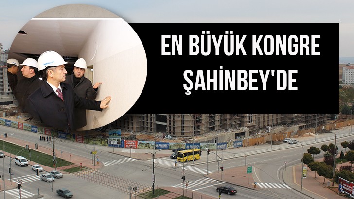 EN BÜYÜK KONGRE ŞAHİNBEY'DE