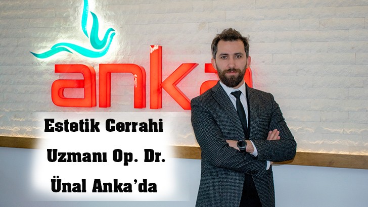 Estetik Cerrahi Uzmanı Op. Dr. Ünal Anka’da 