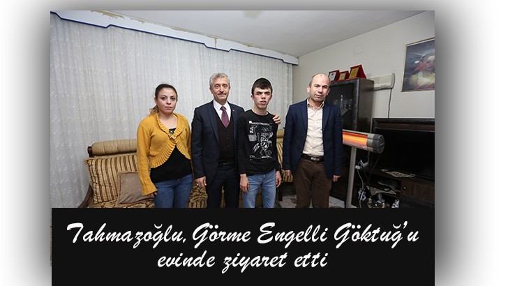 Tahmazoğlu, Görme Engelli Göktuğ’u evinde ziyaret etti 