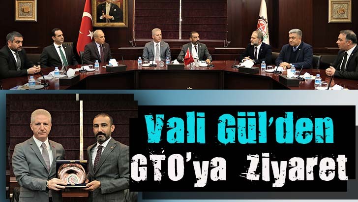 Vali Gül’den GTO'ya  Ziyaret