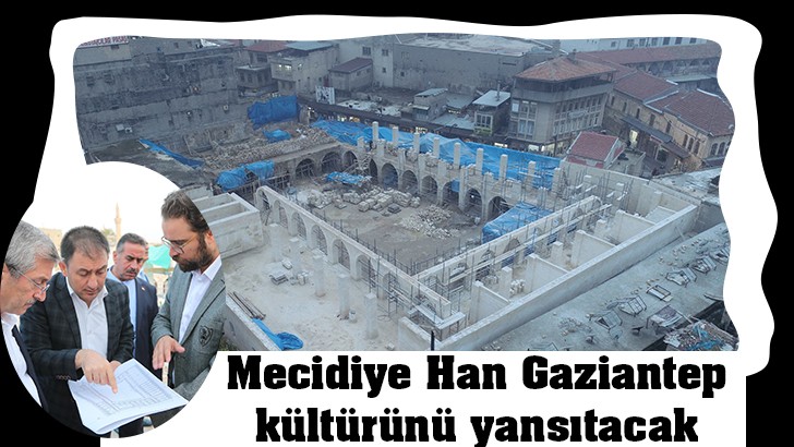 Mecidiye Han Gaziantep kültürünü yansıtacak 