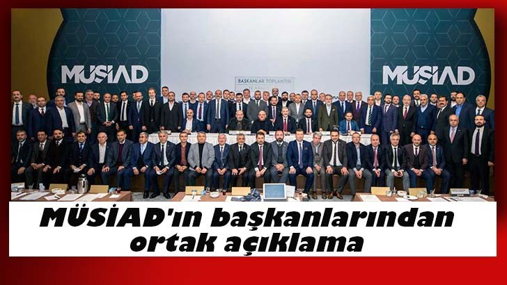 MÜSİAD'ın başkanlarından ortak açıklama