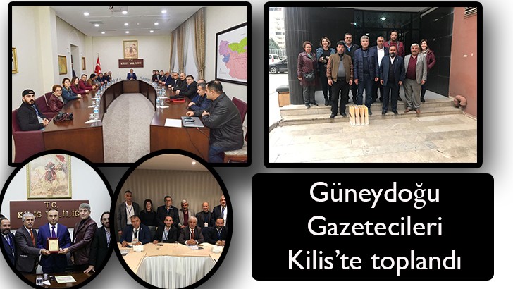 Güneydoğu Gazetecileri Kilis’te toplandı