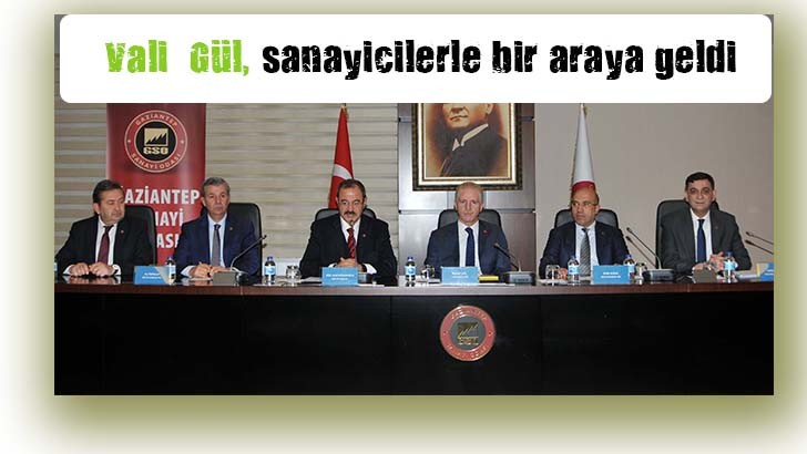 Vali  Gül, sanayicilerle bir araya geldi