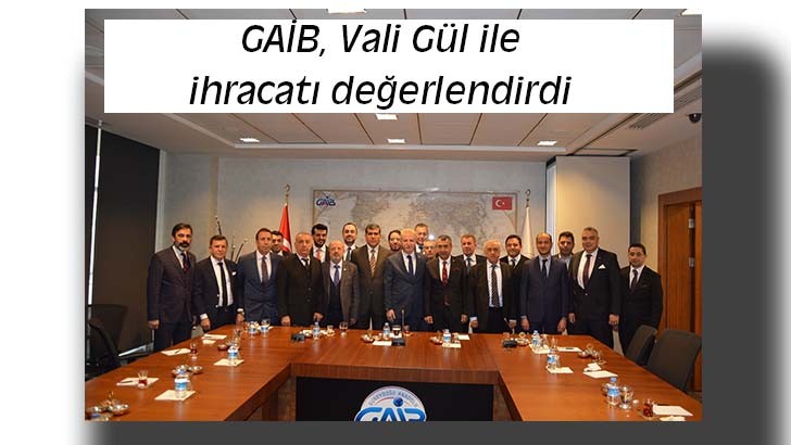 GAİB, Vali Gül ile ihracatı değerlendirdi