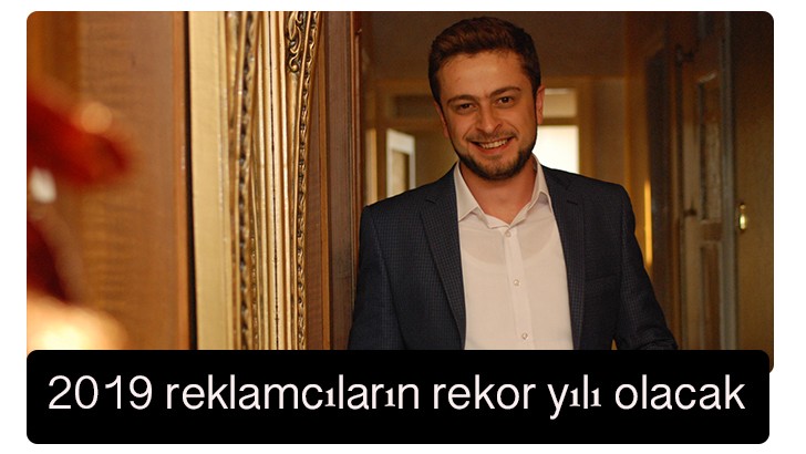 2019 reklamcıların rekor yılı olacak