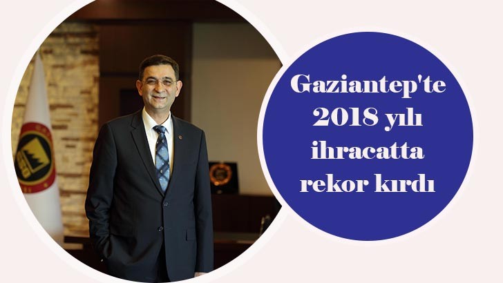 Gaziantep'te 2018 yılı ihracatta rekor kırdı