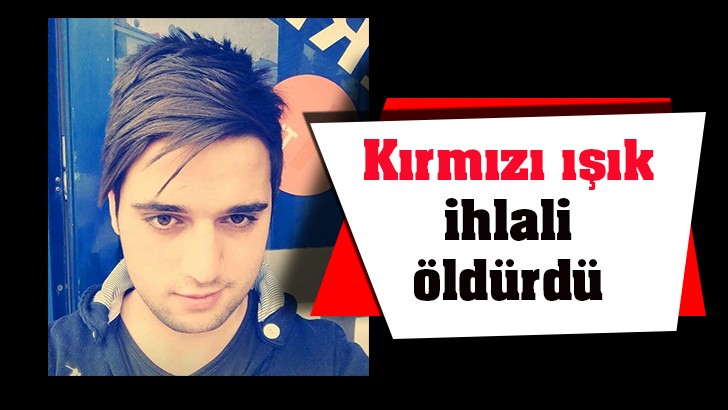 Kırmızı ışık ihlali öldürdü 