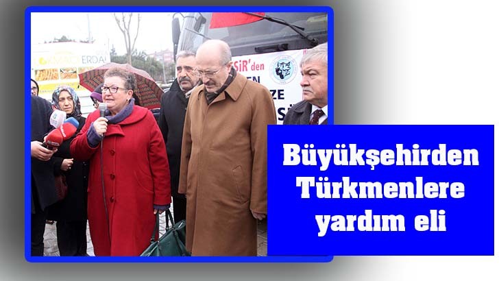 Büyükşehirden Türkmenlere yardım eli 