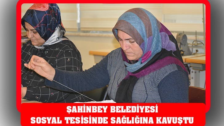 ŞAHİNBEY BELEDİYESİ SOSYAL TESİSİNDE SAĞLIĞINA KAVUŞTU