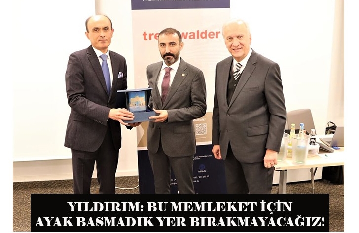 YILDIRIM: BU MEMLEKET İÇİN AYAK BASMADIK YER BIRAKMAYACAĞIZ!