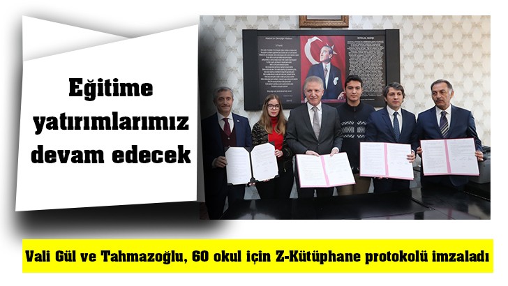 Vali Gül ve Tahmazoğlu, 60 okul için Z-Kütüphane protokolü imzaladı 