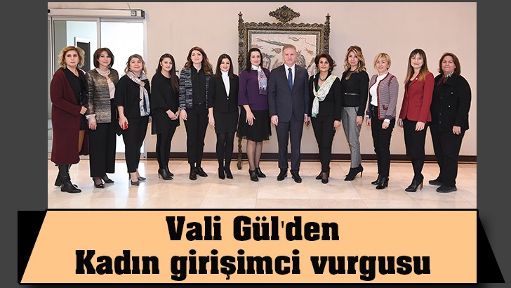 Vali Gül'den Kadın girişimci vurgusu 