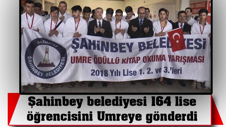 Şahinbey belediyesi 164 lise öğrencisini Umreye gönderdi 