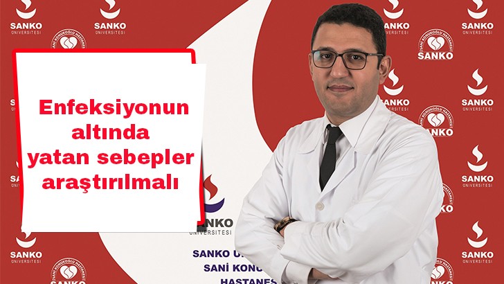 Enfeksiyonun altında yatan sebepler araştırılmalı