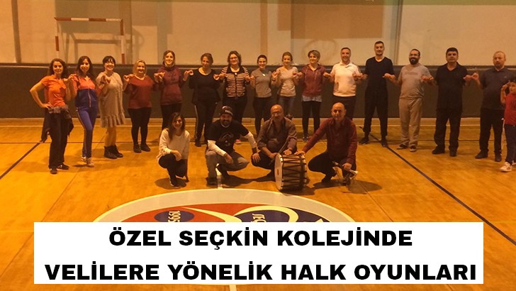 ÖZEL SEÇKİN KOLEJİNDE VELİLERE YÖNELİK HALK OYUNLARI