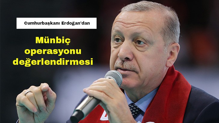 Cumhurbaşkanı Erdoğan'dan Münbiç operasyonu değerlendirmesi 