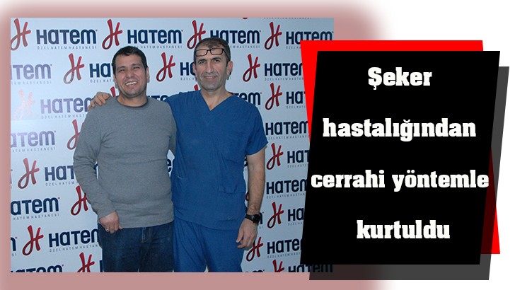 Şeker hastalığından cerrahi yöntemle kurtuldu 